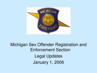 Michigan Sex Offender Registration and Enforcement Section Legal Updates January 1, 2006