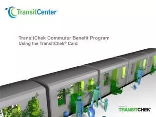 TransitChek Commuter Benefit Program Using the TransitChek ® Card