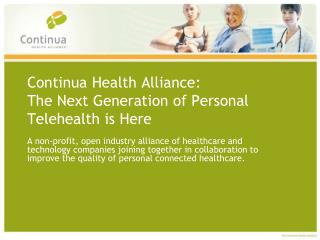 Continua Health Alliance: The Next Generation of Personal Telehealth is Here