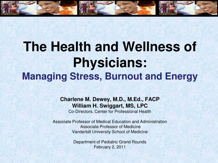 the health and wellness of physicians managing stress burnout and energy