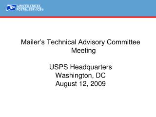 Mailer’s Technical Advisory Committee Meeting USPS Headquarters Washington, DC August 12, 2009
