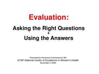 Evaluation: Asking the Right Questions &amp; Using the Answers