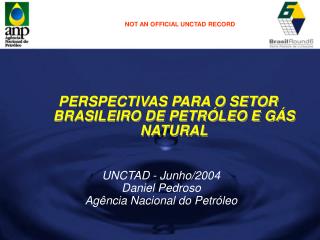 UNCTAD - Junho/2004 Daniel Pedroso Agência Nacional do Petróleo