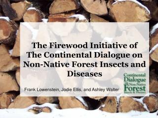 The Firewood Initiative of The Continental Dialogue on Non-Native Forest Insects and Diseases