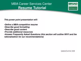 This power point presentation will: Define a MBA-competitive resume Describe good formatting Describe good content Provi