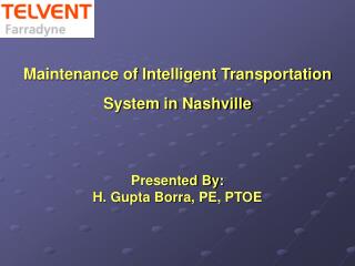 Maintenance of Intelligent Transportation System in Nashville Presented By: H. Gupta Borra, PE, PTOE