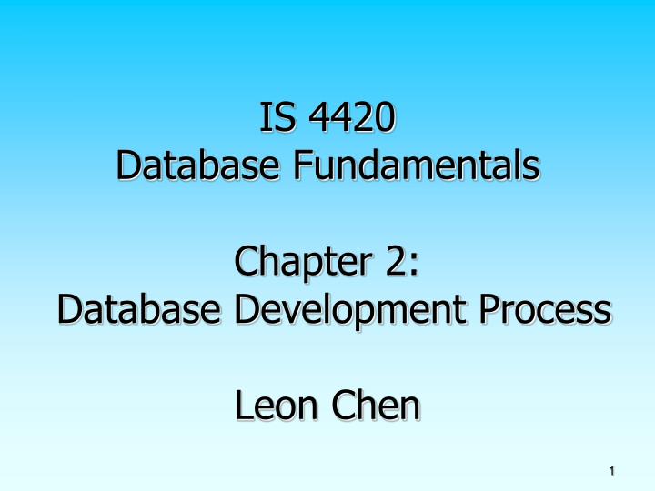 is 4420 database fundamentals chapter 2 database development process leon chen