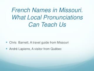 French Names in Missouri. What Local Pronunciations Can Teach Us