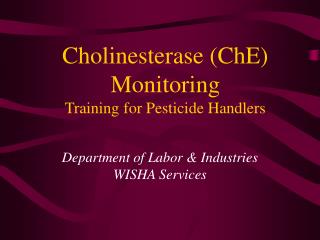 Cholinesterase (ChE) Monitoring Training for Pesticide Handlers
