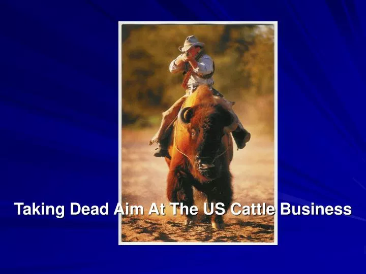 taking dead aim at the us cattle business