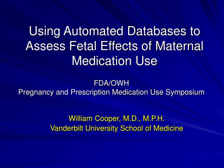 using automated databases to assess fetal effects of maternal medication use