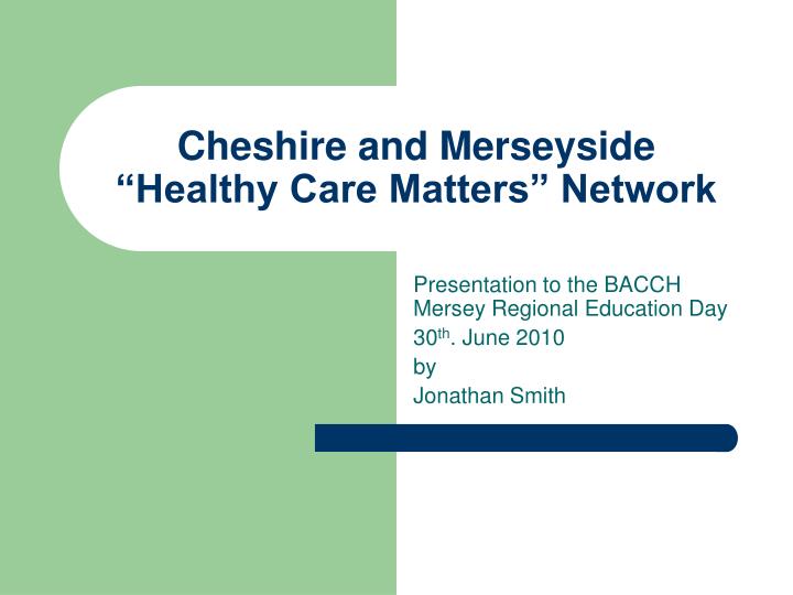 cheshire and merseyside healthy care matters network