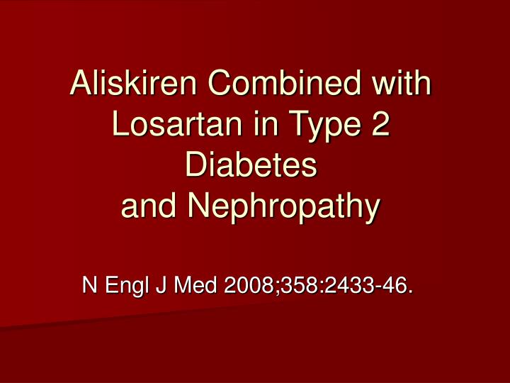aliskiren combined with losartan in type 2 diabetes and nephropathy