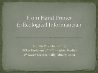 From Hand Printer to Ecological Informatician