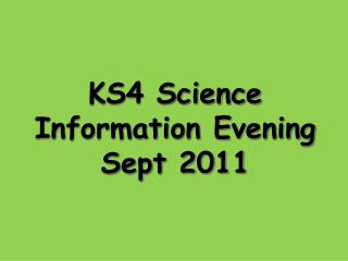 KS4 Science Information Evening Sept 2011