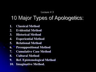 Lecture # 3 10 Major Types of Apologetics: