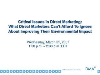 Critical Issues in Direct Marketing: What Direct Marketers Can’t Afford To Ignore About Improving Their Environmental I