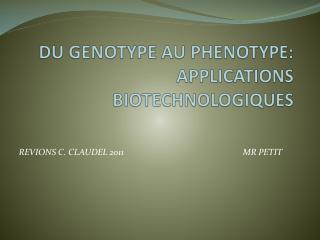 DU GENOTYPE AU PHENOTYPE: APPLICATIONS BIOTECHNOLOGIQUES