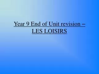 Year 9 End of Unit revision – LES LOISIRS