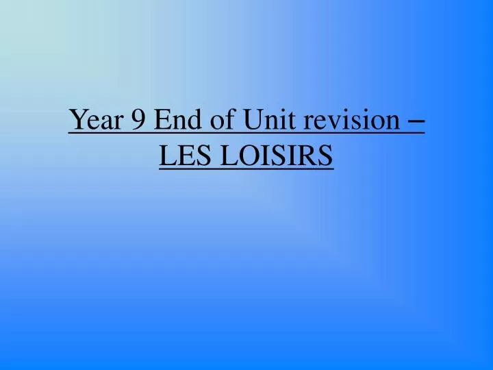 year 9 end of unit revision les loisirs