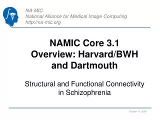 NAMIC Core 3.1 Overview: Harvard/BWH and Dartmouth