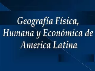 Geografía Física, Humana y Económica de America Latina
