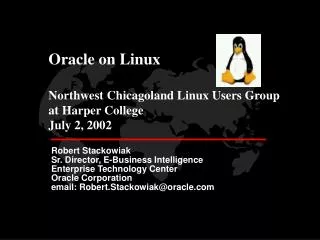 Oracle on Linux Northwest Chicagoland Linux Users Group at Harper College July 2, 2002