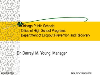 Chicago Public Schools Office of High School Programs Department of Dropout Prevention and Recovery