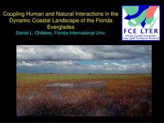 Coupling Human and Natural Interactions in the Dynamic Coastal Landscape of the Florida Everglades Daniel L. Childers, F
