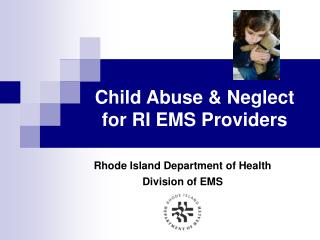 Child Abuse &amp; Neglect for RI EMS Providers