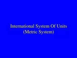 International System Of Units (Metric System)