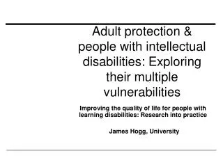 Adult protection &amp; people with intellectual disabilities: Exploring their multiple vulnerabilities