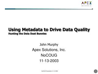 Using Metadata to Drive Data Quality Hunting the Data Dust Bunnies
