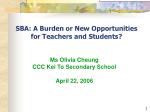 SBA: A Burden or New Opportunities for Teachers and Students? - slide 1
