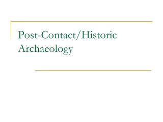 Post-Contact/Historic Archaeology