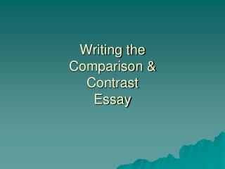 Writing the Comparison &amp; Contrast Essay