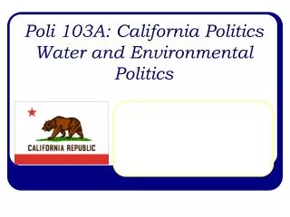 Poli 103A: California Politics Water and Environmental Politics