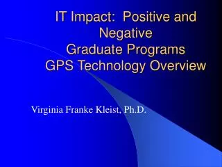 IT Impact: Positive and Negative Graduate Programs GPS Technology Overview