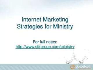 Internet Marketing Strategies for Ministry For full notes: stirgroup/ministry