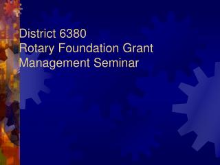 District 6380 Rotary Foundation Grant Management Seminar