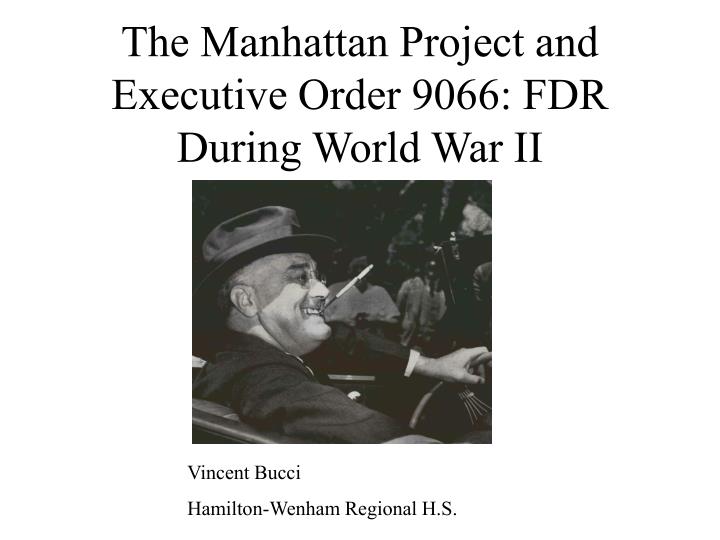 the manhattan project and executive order 9066 fdr during world war ii