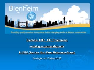 Blenheim CDP: ETE Programme working in partnership with SUDRG (Service User Drug Reference Group) Kensington and Chels