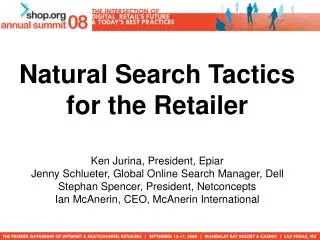 Natural Search Tactics for the Retailer Ken Jurina, President, Epiar Jenny Schlueter, Global Online Search Manager, Dell