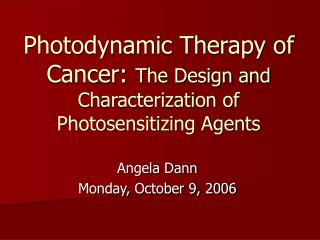Photodynamic Therapy of Cancer: The Design and Characterization of Photosensitizing Agents