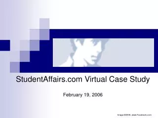 StudentAffairs Virtual Case Study February 19, 2006