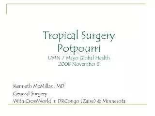 Tropical Surgery Potpourri UMN / Mayo Global Health 2008 November 8