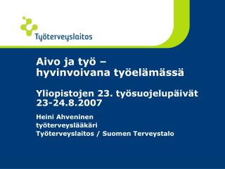 Aivo ja työ – hyvinvoivana työelämässä Yliopistojen 23. työsuojelupäivät 23-24.8.2007