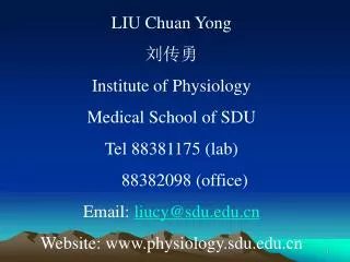 LIU Chuan Yong 刘传勇 Institute of Physiology Medical School of SDU Tel 88381175 (lab) 88382098 (office) Email: li