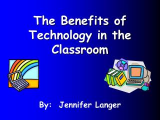The Benefits of Technology in the Classroom