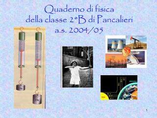 Quaderno di fisica della classe 2°B di Pancalieri a.s. 2004/05